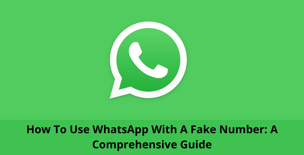 How To Use WhatsApp With A Fake Number: A Comprehensive Guide